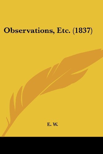 Observations, Etc. (1837) - E. W. - 图书 - Kessinger Publishing, LLC - 9781437056310 - 2008年10月1日
