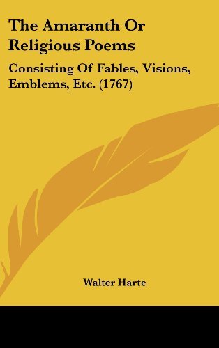 Cover for Walter Harte · The Amaranth or Religious Poems: Consisting of Fables, Visions, Emblems, Etc. (1767) (Hardcover Book) (2008)