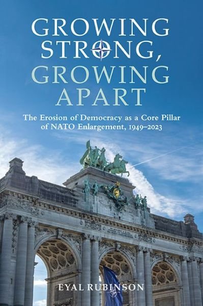Cover for Eyal Rubinson · Growing Strong, Growing Apart: The Erosion of Democracy as a Core Pillar of NATO Enlargement, 1949–2023 - SUNY series, James N. Rosenau series in Global Politics (Hardcover Book) (2024)