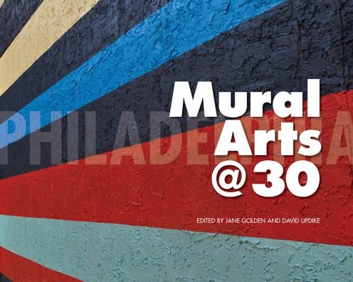 Cover for Jane Golden · Philadelphia Mural Arts @ 30 (Paperback Book) (2014)