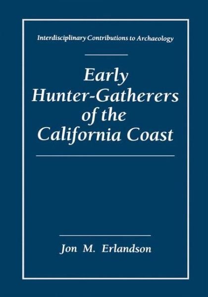 Cover for Jon M. Erlandson · Early Hunter-Gatherers of the California Coast - Interdisciplinary Contributions to Archaeology (Paperback Book) [1st ed. Softcover of orig. ed. 1994 edition] (2010)