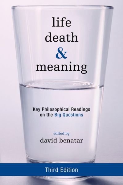 Cover for David Benatar · Life, Death, and Meaning: Key Philosophical Readings on the Big Questions (Hardcover Book) (2016)