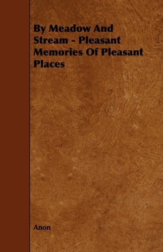 Cover for Anon · By Meadow and Stream - Pleasant Memories of Pleasant Places (Paperback Book) (2008)