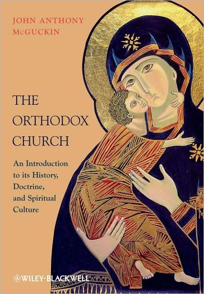 Cover for McGuckin, John Anthony (Union Theological Seminary, USA) · The Orthodox Church: An Introduction to its History, Doctrine, and Spiritual Culture (Paperback Book) (2010)