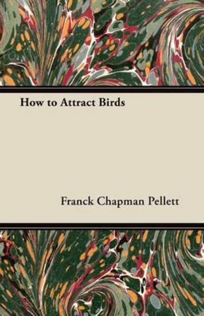 Cover for Franck Chapman Pellett · How to Attract Birds (Paperback Book) (2012)