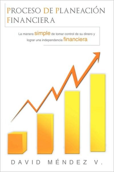 Cover for David Mendez V · Proceso De Planeacion Financiera: La Manera Simple De Tomar Control De Su Dinero Y Lograr Una Independencia Financiera (Paperback Book) (2010)