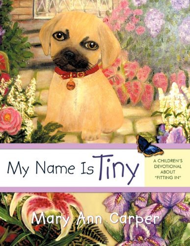 Cover for Mary Ann Carper · My Name is Tiny: a Children's Devotional About "Fitting In" (Paperback Book) (2011)