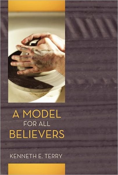 Cover for Kenneth E Terry · A Model for All Believers: an Expositional Commentary on 1 Thessalonians (Hardcover Book) (2011)