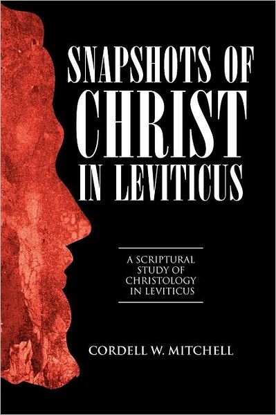 Cover for Cordell W Mitchell · Snapshots of Christ in Leviticus: a Scriptural Study of Christology in Leviticus (Paperback Book) (2012)
