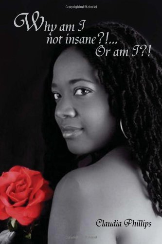 Cover for Claudia Phillips · Why Am I Not Insane?!... or Am I?! (Hardcover Book) (2010)