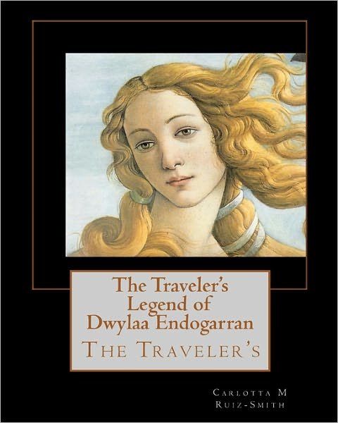 Cover for Carlotta M Ruiz-smith · The Traveler's Legend of Dwylaa Endogarran: the Traveler's (Paperback Book) (2010)