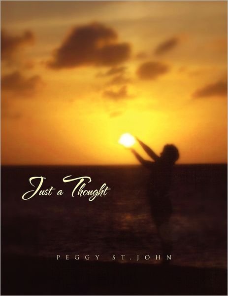 Just a Thought - Peggy St John - 图书 - Xlibris Corporation - 9781456866310 - 2011年2月26日