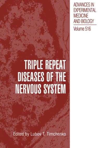 Cover for Lubov T Timchenko · Triple Repeat Diseases of the Nervous Systems - Advances in Experimental Medicine and Biology (Paperback Book) [Softcover reprint of the original 1st ed. 2002 edition] (2012)