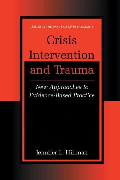 Cover for Jennifer L. Hillman · Crisis Intervention and Trauma: New Approaches to Evidence-Based Practice - Issues in the Practice of Psychology (Paperback Book) [Softcover reprint of the original 1st ed. 2002 edition] (2012)