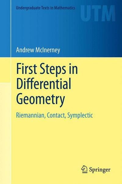 Cover for Andrew McInerney · First Steps in Differential Geometry: Riemannian, Contact, Symplectic - Undergraduate Texts in Mathematics (Hardcover Book) [2013 edition] (2013)