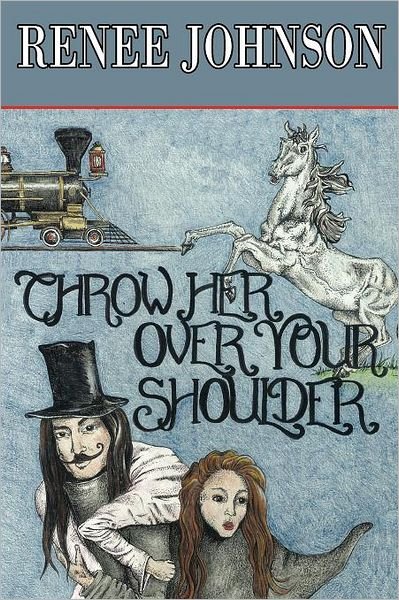 Throw Her over Your Shoulder - Renee Johnson - 图书 - Createspace - 9781466498310 - 2011年12月16日