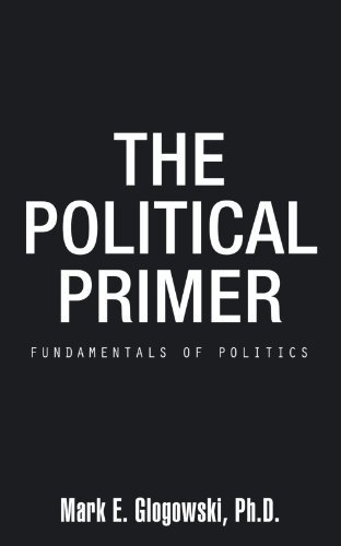 Cover for Ph.d Mark E. Glogowski · The Political Primer: Fundamentals of Politics (Paperback Book) (2011)