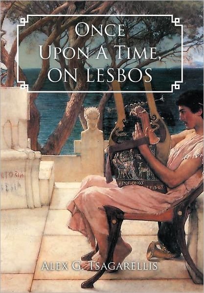 Cover for Alex G Tsagarellis · Once Upon a Time, on Lesbos (Hardcover Book) (2011)