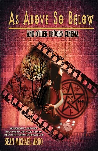 Cover for Sean-michael Argo · As Above So Below: and Other Unborn Cinema (Paperback Book) (2012)