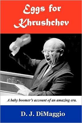 Cover for D J Dimaggio · Eggs for Khrushchev: a Baby Boomer's Witness to History. (Paperback Book) (2012)