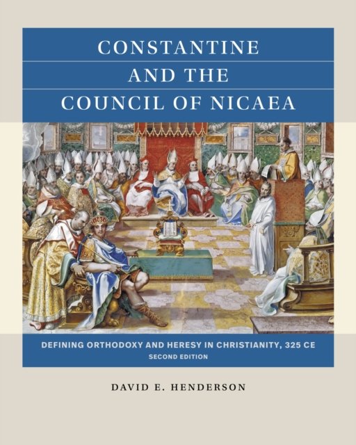 Cover for David E. Henderson · Constantine and the Council of Nicaea: Defining Orthodoxy and Heresy in Christianity, 325 CE - Reacting to the Past™ (Paperback Book) [2 Revised edition] (2024)
