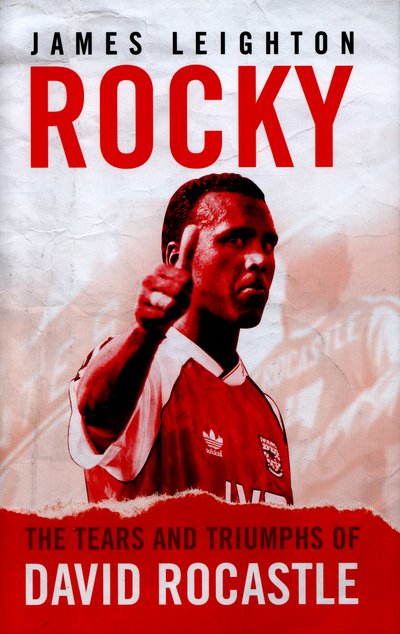 Cover for James Leighton · Rocky: The Tears and Triumphs of David Rocastle (Hardcover Book) (2016)
