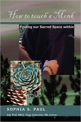 Cover for Sophia S Paul · How to Touch a Monk: Finding Our Sacred Space Within (Volume 1) (Paperback Book) (2012)