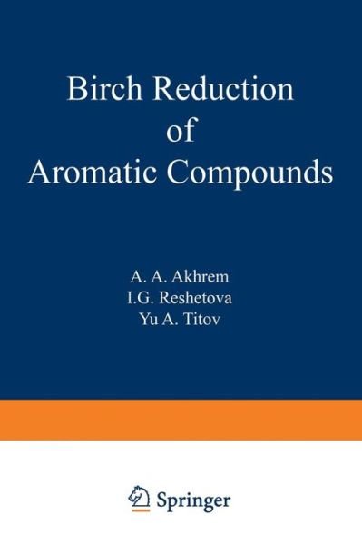Cover for A. A. Akhrem · Birch Reduction of Aromatic Compounds (Paperback Book) [Softcover reprint of the original 1st ed. 1972 edition] (2012)