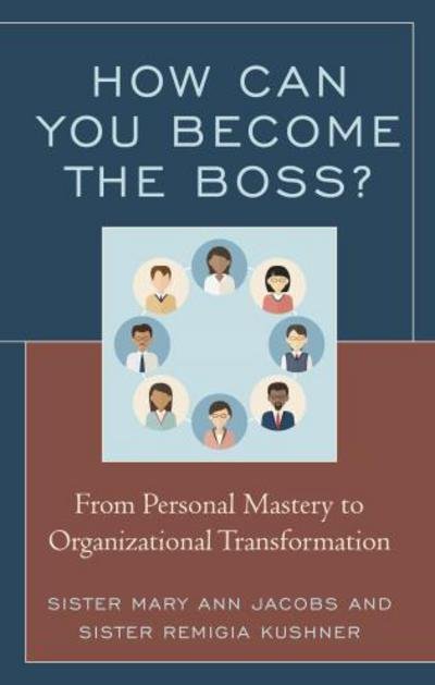 Cover for Mary Ann Jacobs · How Can You Become the Boss?: From Personal Mastery to Organizational Transformation (Hardcover Book) (2017)
