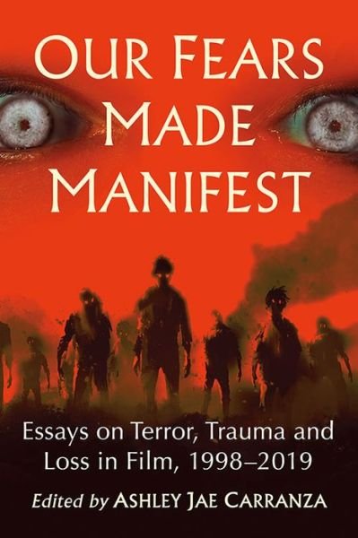 Cover for Our Fears Made Manifest: Essays on Terror, Trauma and Loss in Film, 1998-2019 (Paperback Book) (2021)