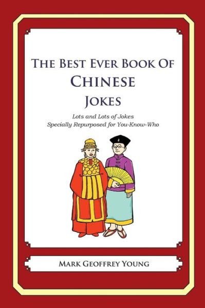 Cover for Mark Geoffrey Young · The Best Ever Book of Chinese Jokes: Lots and Lots of Jokes Specially Repurposed for You-know-who (Paperback Book) (2012)