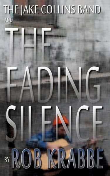 Cover for Rob Krabbe · The Jake Collins Band and the Fading Silence (Paperback Book) (2012)