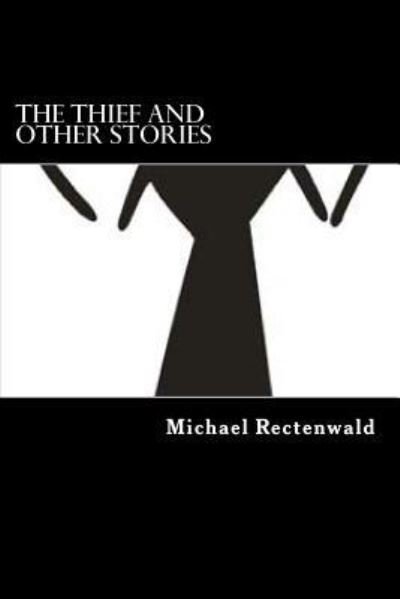 Cover for Michael D Rectenwald · The Thief and Other Stories (Paperback Book) (2013)