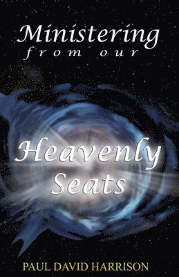 Cover for Paul Harrison · Ministering from Our Heavenly Seats (Book) (2013)