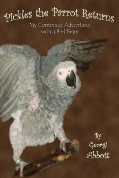 Cover for Georgi Abbott · Pickles the Parrot Returns: My Continued Adventures with a Bird Brain (Paperback Book) (2013)