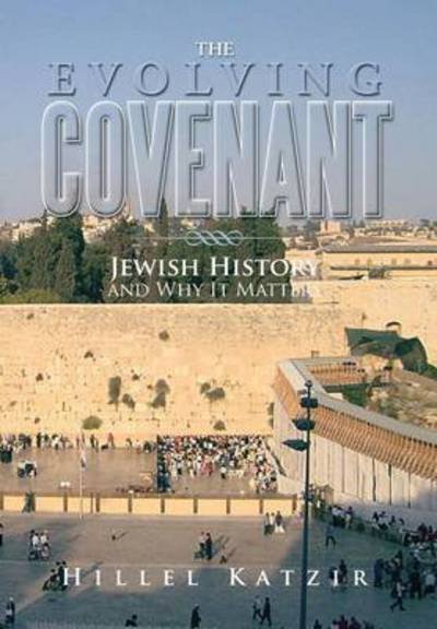 Cover for Hillel Katzir · The Evolving Covenant: Jewish History and Why It Matters (Hardcover Book) (2013)