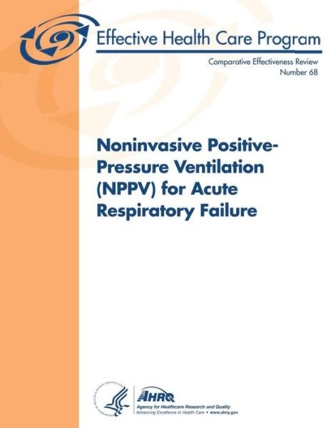 Cover for U S Department of Heal Human Services · Noninvasive Positive-pressure Ventilation (Nppv) for Acute Respiratory Failure: Comparative Effectiveness Review Number 68 (Paperback Book) (2013)