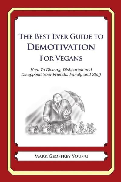 Cover for Mark Geoffrey Young · The Best Ever Guide to Demotivation for Vegans: How to Dismay, Dishearten and Disappoint Your Friends, Family and Staff (Paperback Book) (2013)