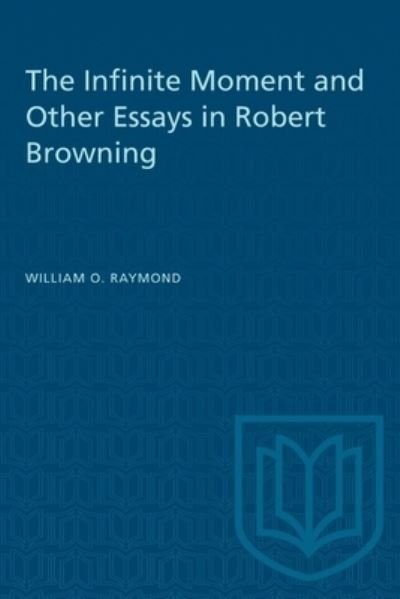 Cover for William O. Raymond · The Infinite Moment and Other Essays in Robert Browning - Heritage (Paperback Book) (1950)