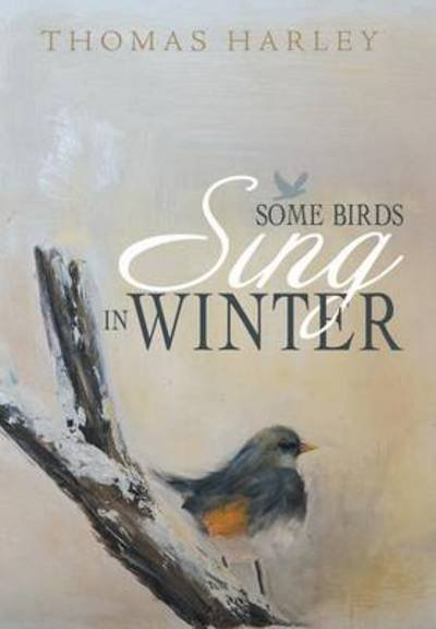 Cover for Thomas Harley · Some Birds Sing in Winter: Finding Joy in the Depths of Affliction (Hardcover Book) (2013)