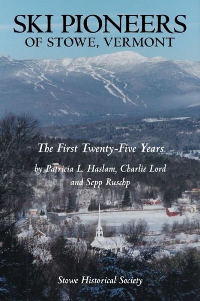 Cover for Haslam Lord and Ruschp · Ski Pioneers of Stowe, Vermont: the First Twenty-five Years (Paperback Book) (2013)
