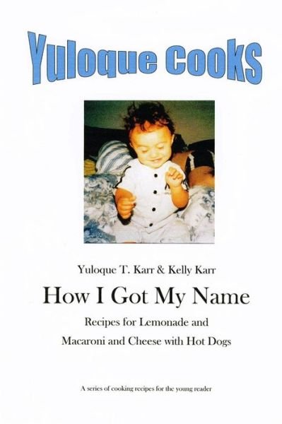 Cover for Kelly Karr · Yuloque Cooks: How I Got My Name (Volume 1) (Paperback Book) (2013)