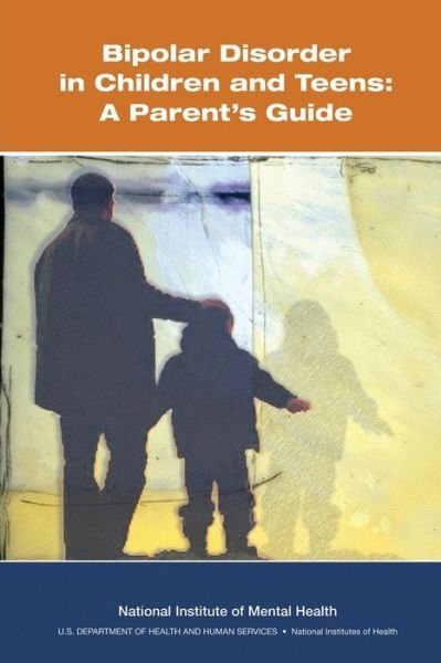 Cover for U S Department of Healt Human Services · Bipolar Disorder in Children and Teens: a Parent's Guide (Paperback Book) (2013)