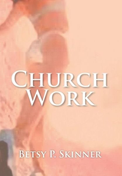 Cover for Betsy P Skinner · Church Work (Hardcover Book) (2014)