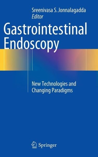 Cover for Sreenivasa S Jonnalagadda · Gastrointestinal Endoscopy: New Technologies and Changing Paradigms (Hardcover Book) [2015 edition] (2015)