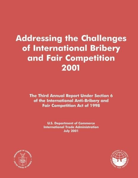 Cover for U S Department of Commerce · Addressing the Challenges of International Bribery and Fair Competition 2001 (Paperback Book) (2014)