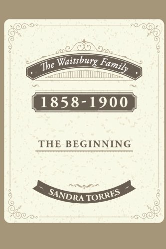 Cover for Sandra Torres · The Waitsburg Family: 1858 - 1900 the Beginning (Paperback Book) (2014)