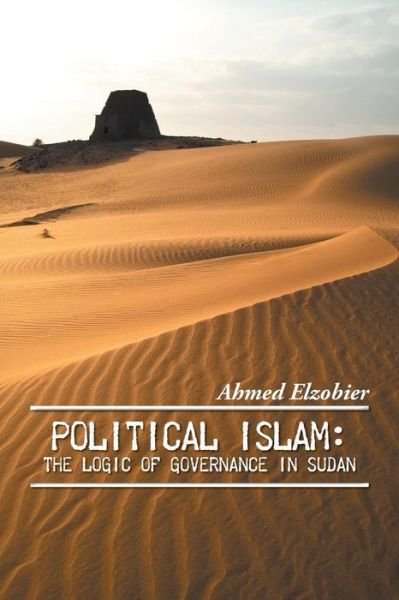 Cover for Ahmed Elzobier · Political Islam: the Logic of Governance in Sudan (Paperback Book) (2014)