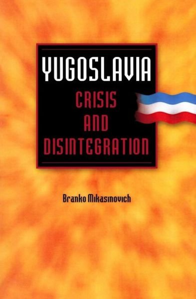 Cover for Branko Mikasinovich · Yugoslavia: Crisis and Disintegration (Paperback Book) (2014)