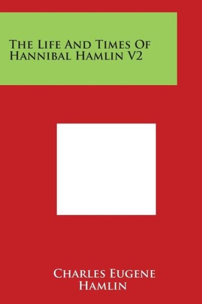 Cover for Charles Eugene Hamlin · The Life and Times of Hannibal Hamlin V2 (Paperback Book) (2014)